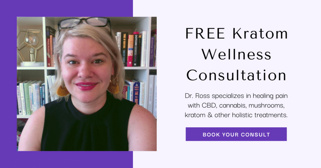 free kratom wellness consultation with dr. michele ross who specializes in healing pain with CBD, cannabis, mushrooms, kratom and other holistic treatments
